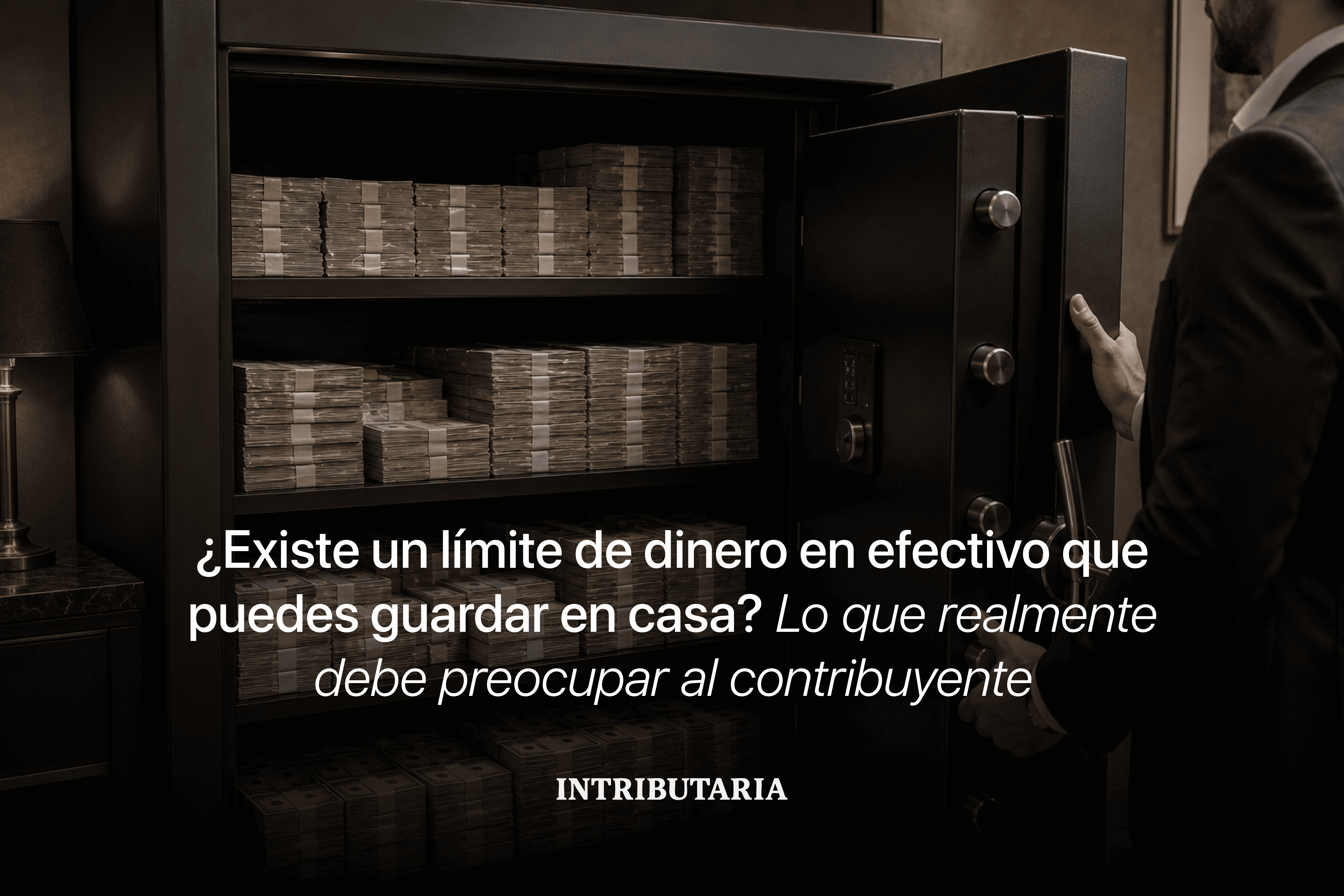 ¿Existe un límite de dinero en efectivo que puedes guardar en casa? Lo que realmente debe preocupar al contribuyente